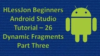 Beginners Android Studio Tutorial – 26 Dynamic Fragments Part Three