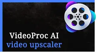 Upscale Videos With VideoProc Converter AI