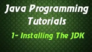 Java Programming Tutorials - 1 - Installing The JDK