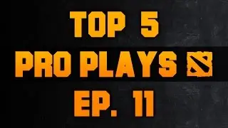 Dota 2 Top 5 Pro Plays - Ep. 11