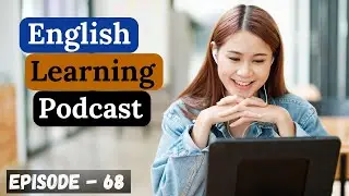 English Learning Podcast Conversation Episode 68 | Intermediate | Podcast English Speaking Practice