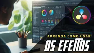 Como usar Corretamente Os Efeitos Dentro Do Davinci Resolve