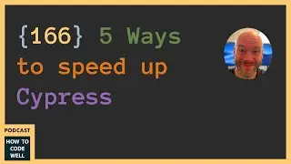 166 - 5 ways to Speed up Cypress automation tests #podcast #webdevelopment #testing