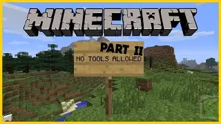 MINECRAFT WITH NO TOOLS! [PART 2]