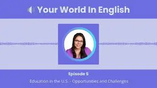 Episode 5: Education in the U.S. - Opportunities and Challenges