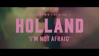 HOLLAND - I'm Not Afraid M/V