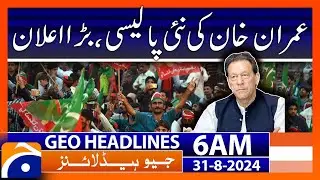 Imran Khan's new policy, big announcement | Geo News 6 AM Headlines | 31 Aug 2024