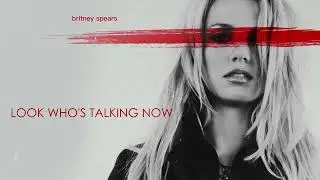 Britney Spears - Look Who's Talking Now