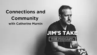 Jim's Take: Connections and Community with Catherine Murnin