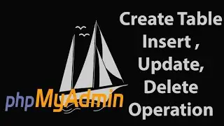 How to Create Table in PhpMyAdmin | Insert Update Delete Operation in Tables | PhpMyAdmin Tutorial