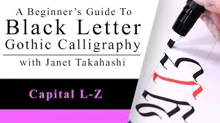 Black Letter Gothic Calligraphy with Janet Takahashi: Capital Letters L-Z