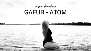 Gafur - Атом (moodvideo by emmakhangereyeva)