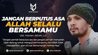 Jangan Berputus Asa Allah Selalu Bersamamu - Ust. Hanan Attaki, Lc