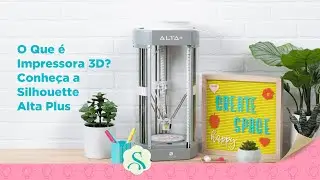 O Que é Impressora 3D? Conheça a Silhouette Alta Plus