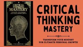 Critical Thinking Mastery: Transform Your Mindset for Ultimate Personal Growth (Audiobook)