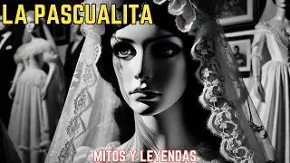 La Leyenda de La Pascualita,  La Novia Que Nunca Descansó. #mitos #leyendas #lapascualita