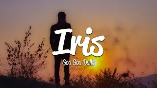 Goo Goo Dolls - Iris (Lyrics)