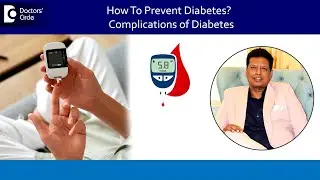 How to prevent Diabetes?|How to prevent the complications of Diabetes?-Dr.Harish K V|Doctors' Circle