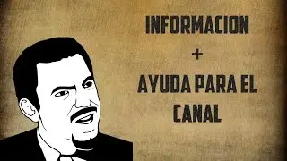 INFORMACION + AYUDA PARA HACER QUE EL CANAL VAYA A MEJOR
