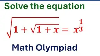 Solve for x ,              √(1+√(1+x)) = x^(1/3)                   |  Math Olympiad |