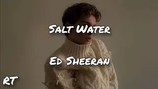 Salt Water - Ed Sheeran (Lyrics)