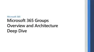 Microsoft 365 Groups overview and architecture deep dive