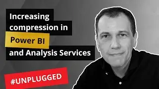 Increasing compression in Power BI and Analysis Services - Unplugged #15