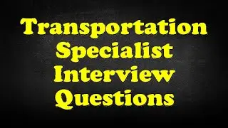 Transportation Specialist Interview Questions