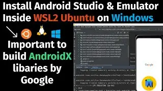 Install Android Studio & Emulator on WSL2 Ubuntu on Windows. Important setup for AndroidX libraries.