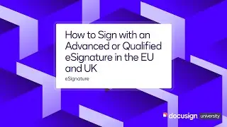 Docusign eSignature: How to Sign with an Advanced or Qualified eSignature in the EU and UK