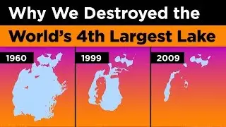 Why We Destroyed the World's 4th Largest Lake
