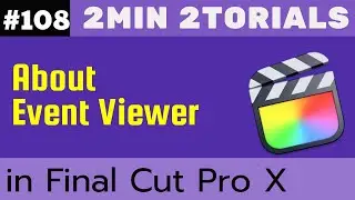 2minn 2torials - About Event Viewer in FCP #108