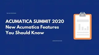 Acumatica Summit 2020 - New Features