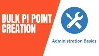 PI System Admin: Basics - Bulk PI Point Creation