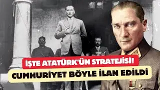 İşte Atatürk'ün stratejisi! Cumhuriyet böyle ilan edildi