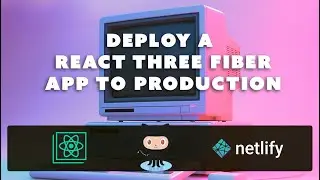 Deploy a React Three Fiber App to a Free Production Web Host Using Netlify