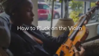 How to Pluck on the Violin