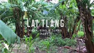 Lai Tlang: Khua, fing & tlang ~ Part I [4K]