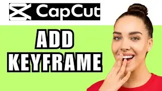 How To Add Keyframe In CapCut PC (CapCut Editing Tutorial)