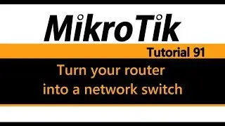 MikroTik Tutorial 91 - Turn your router into a network switch