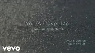 Taylor Swift ft. Maren Morris - You All Over Me (From The Vault) (Official Lyric Video)