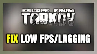 How to FIX Escape From Tarkov Low FPS & Lagging!