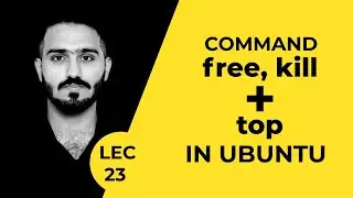 #23 Using free, kill & top Command in Ubuntu | Ubuntu Course