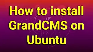 How to install GrandCMS on Ubuntu