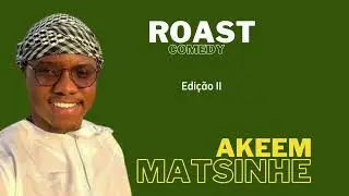 ROAST COMEDY COM AKEEM MATSINHE ED.II (COMPLETO)