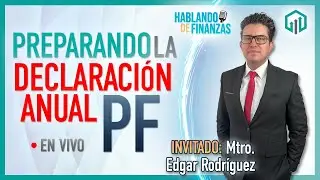 PREPARANDO LA DECLARACIÓN ANUAL DE PERSONAS FISICAS | HABLANDO DE FINANZAS