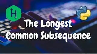 233 - The Longest Common Subsequence | Dynamic Programming | Hackerrank Solution | Python