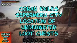 Conan Exiles Sepermeru City Location of Underwater Loot Chests