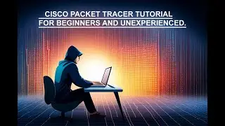 Packet Tracer – How To Use Cisco Packet Tracer For Beginners