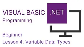 Visual Basic.NET Programming. Beginner Lesson 4. Variable Data Types